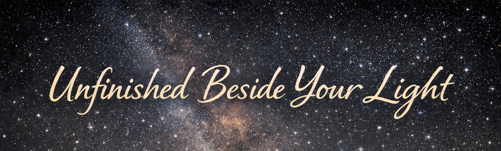 Unfinished Beside Your Light