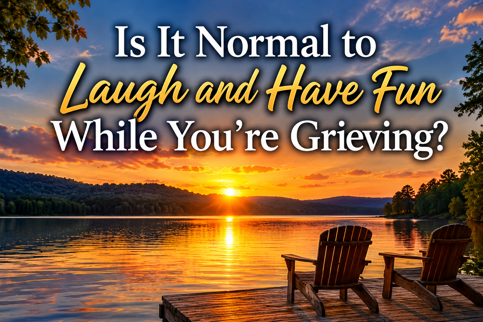 Is It Normal to Laugh and Have Fun While You’re Grieving?
