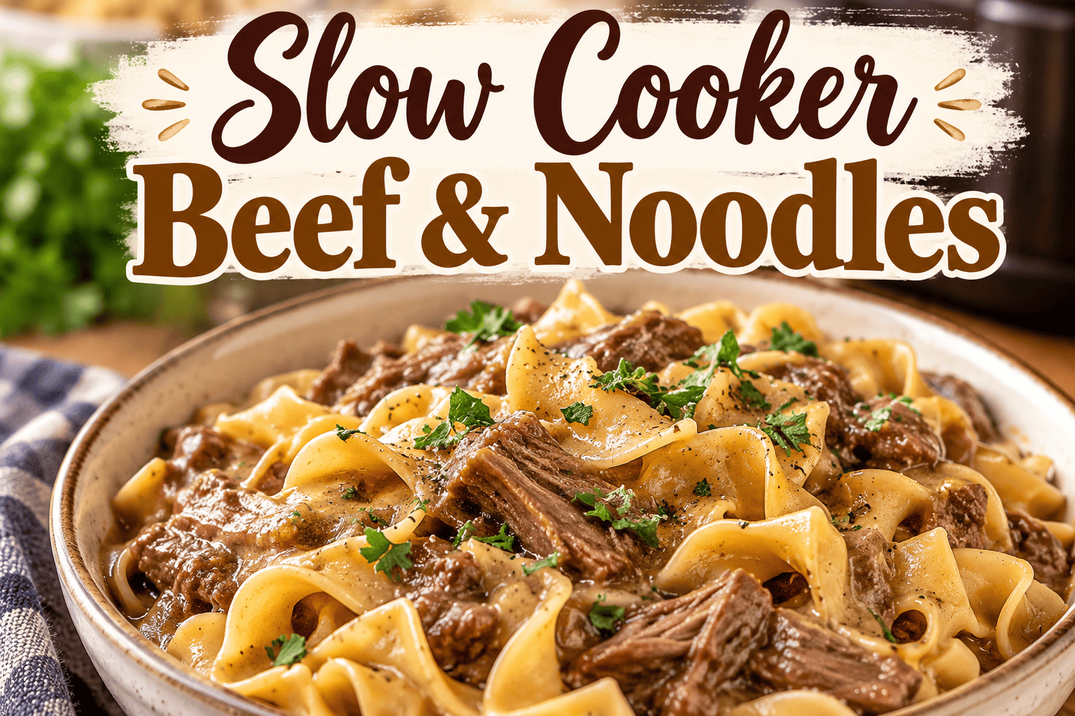 Slow Cooker Beef & Noodles: The Ultimate Comfort Food Recipe for Tender Beef and Creamy Noodles