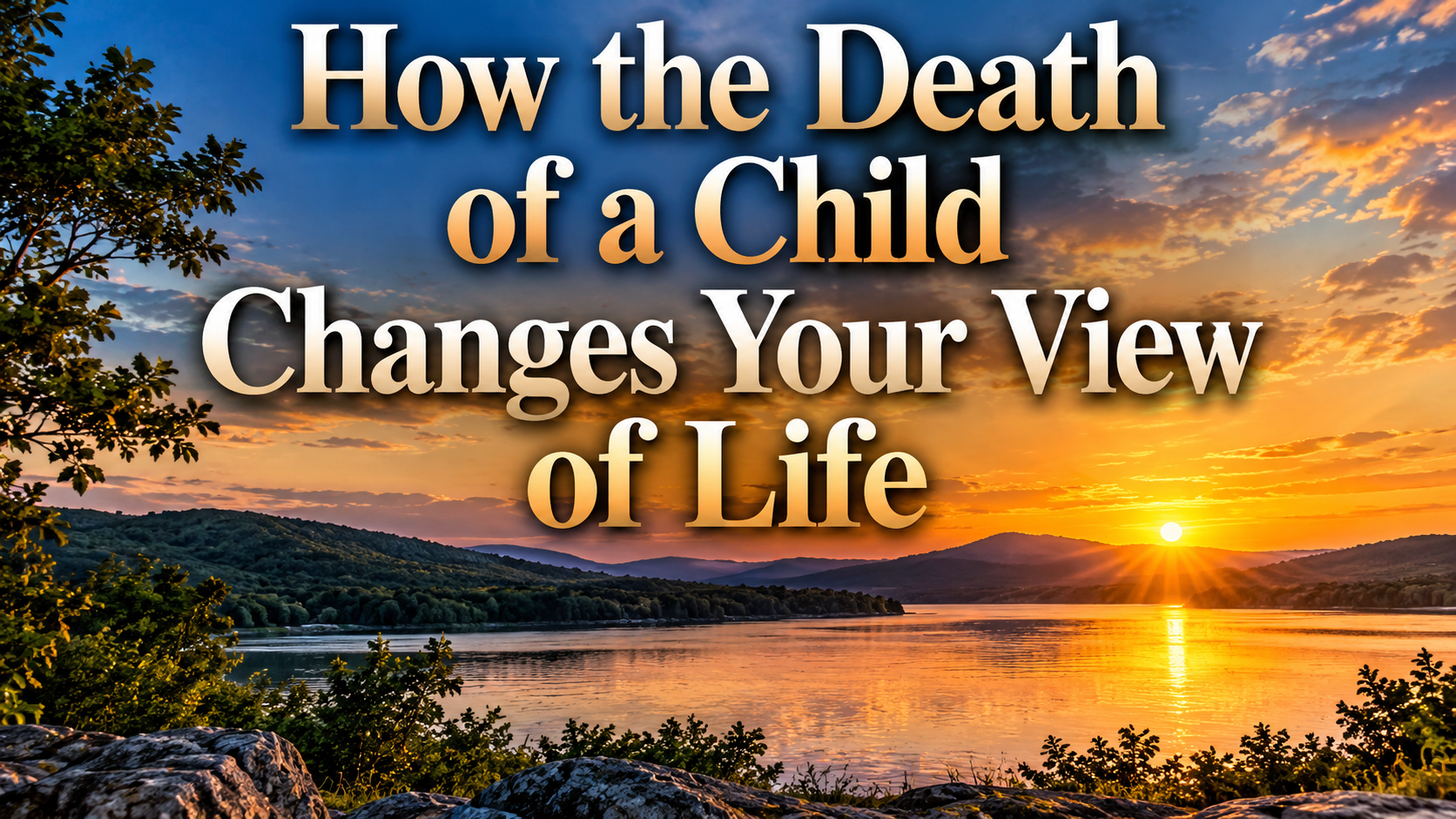How the Death of a Child Changes Your View of Life