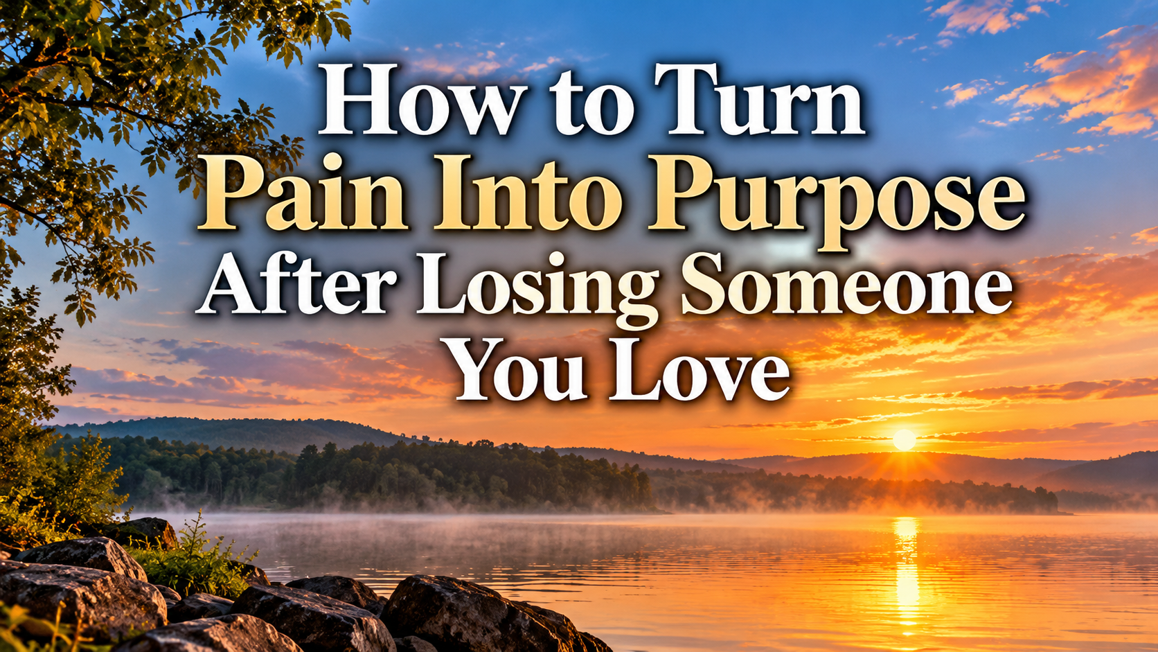 How to Turn Pain Into Purpose After Losing Someone You Love