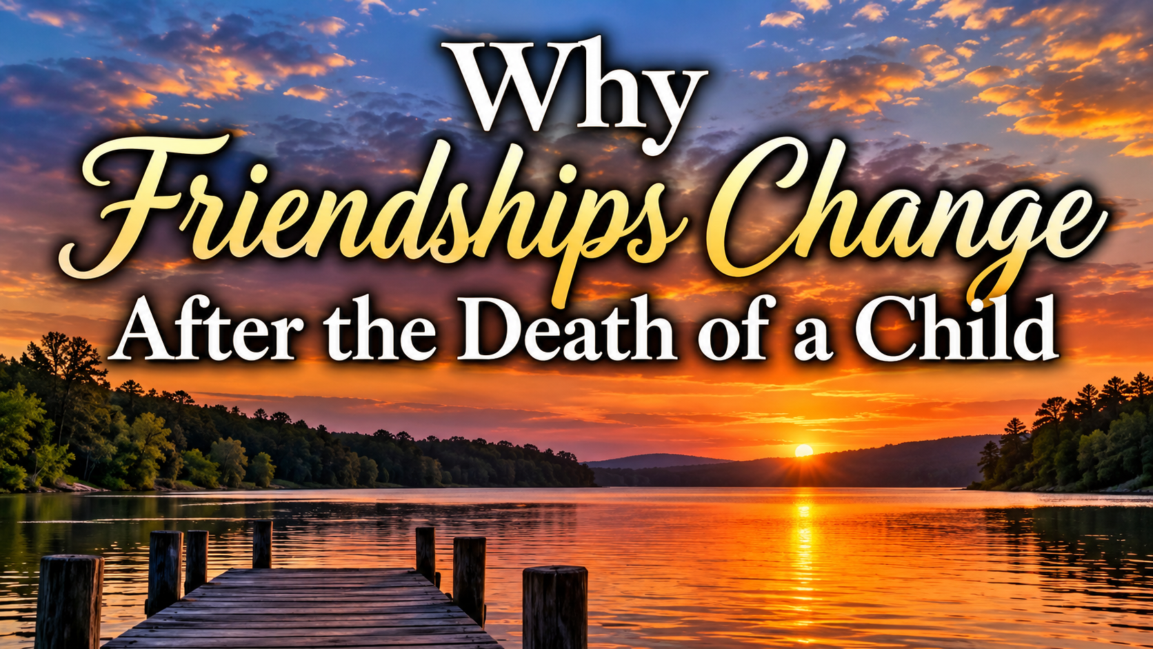 Why Friendships Change After the Death of a Child 2 Why Friendships Change After the Death of a Child