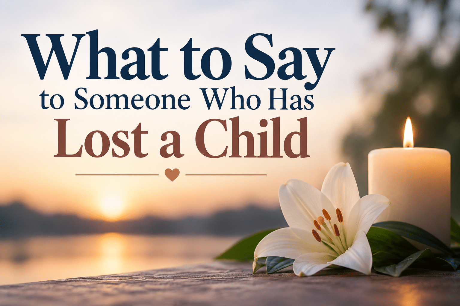 What to Say to Someone Who Has Lost a Child: Words of Comfort, Compassion, and Support