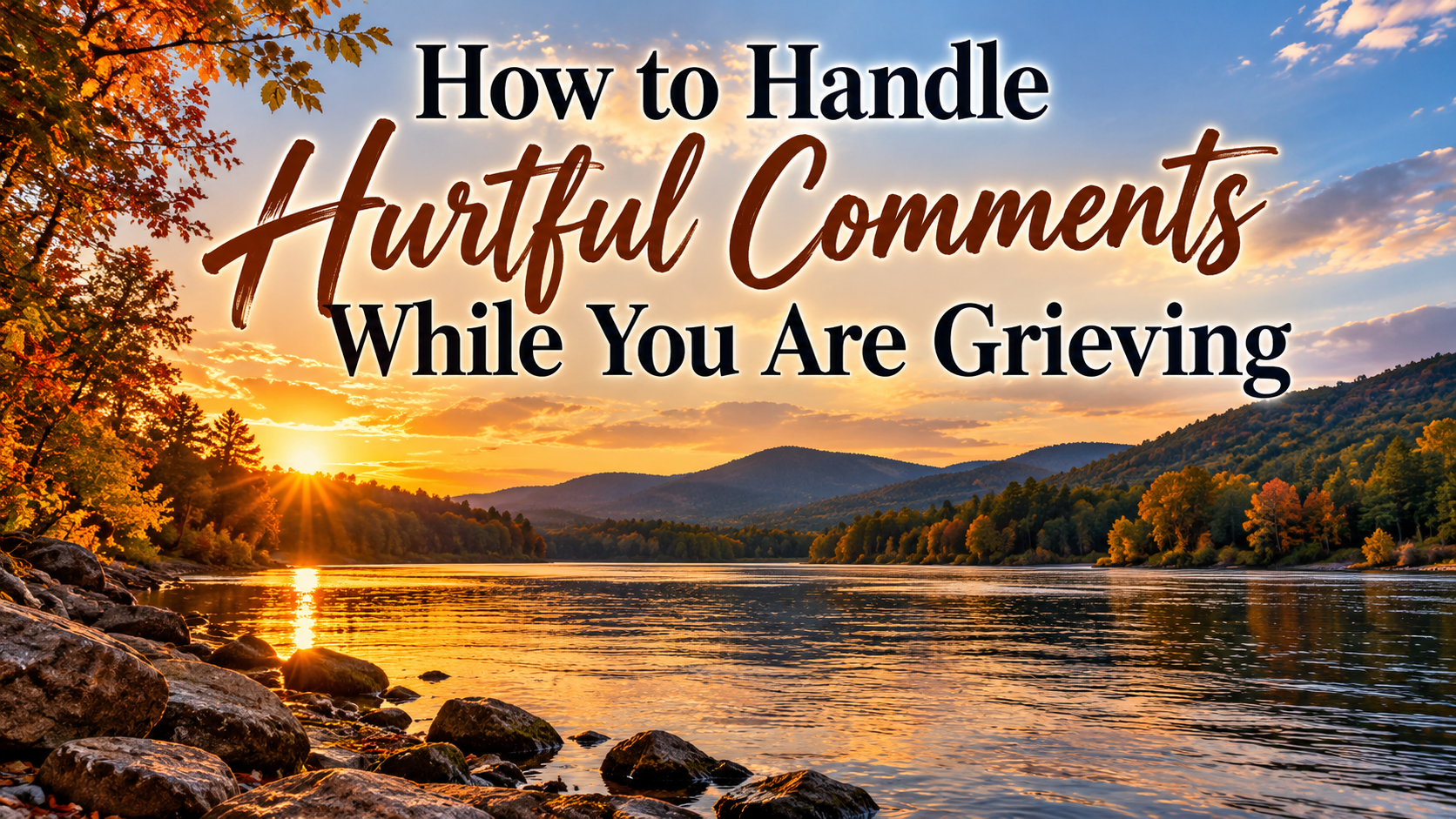 How to Handle Hurtful Comments While You Are Grieving