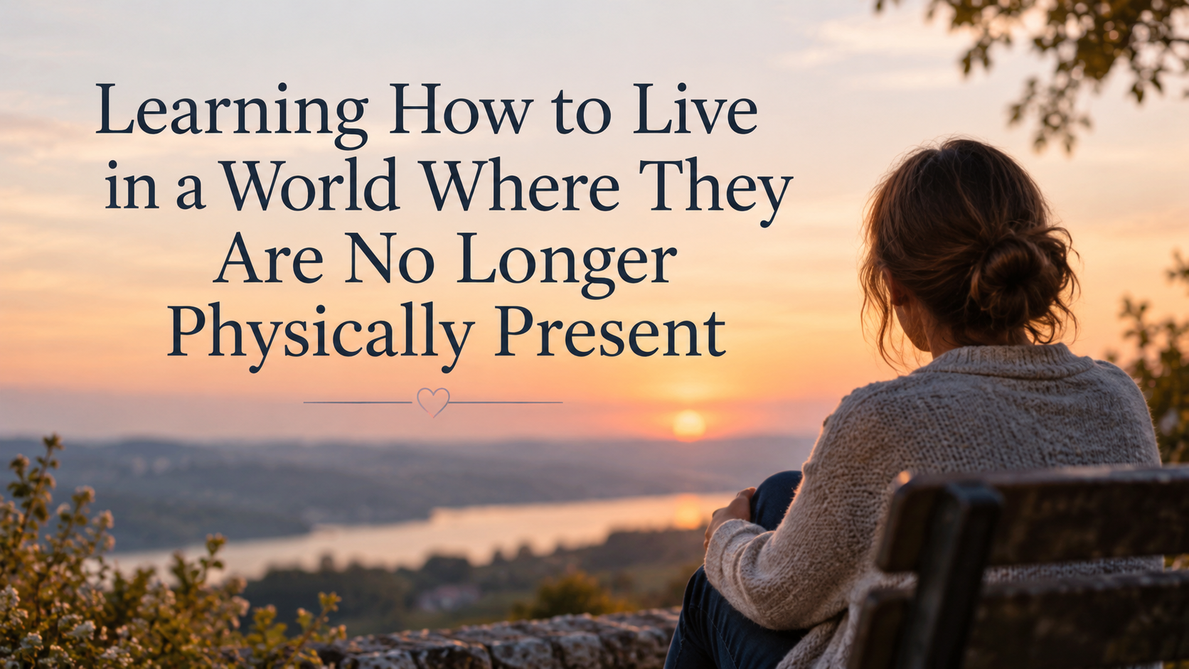 Learning How to Live in a World Where They Are No Longer Physically Present