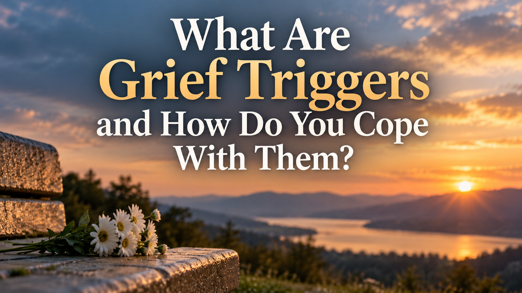 What Are Grief Triggers and How Do You Cope With Them?