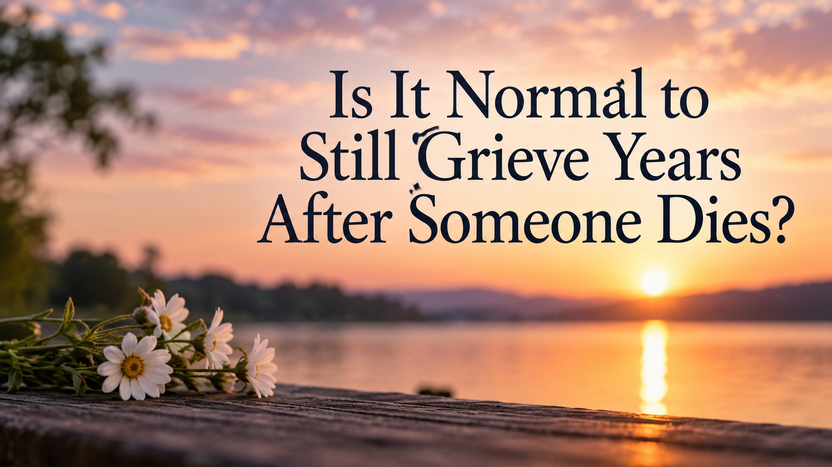 Is It Normal to Still Grieve Years After Someone Dies? 3 Is It Normal to Still Grieve Years After Someone Dies?
